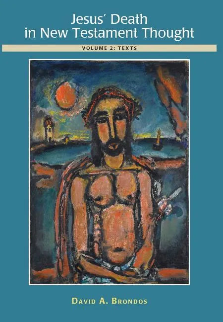 Jesus' Death in New Testament Thought: Volume 2: Texts - Hardcover