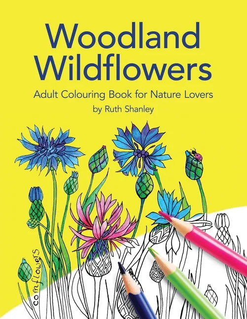 Woodland Wildflowers. Adult Colouring Book for Nature Lovers by Ruth Shanley: Bonus plant identification pages - Paperback