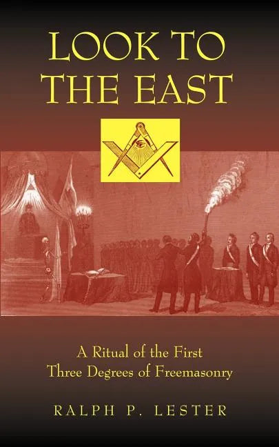 Look to the East: A Ritual of the First Three Degrees of Freemasonry - Paperback
