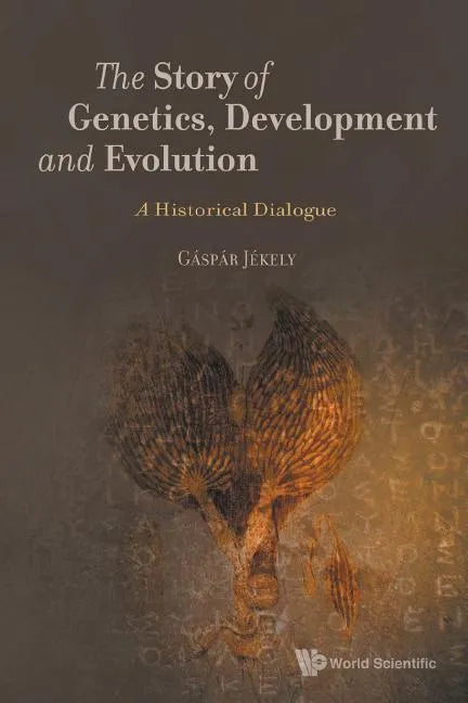 Story of Genetics, Development and Evolution, The: A Historical Dialogue - Paperback