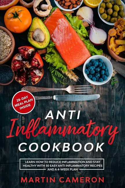 Anti Inflammatory Cookbook: Learn how to Reduce inflammation and stay healthy with 50 Easy Anti Inflammatory Recipes and a 4-Week Plan - Paperback
