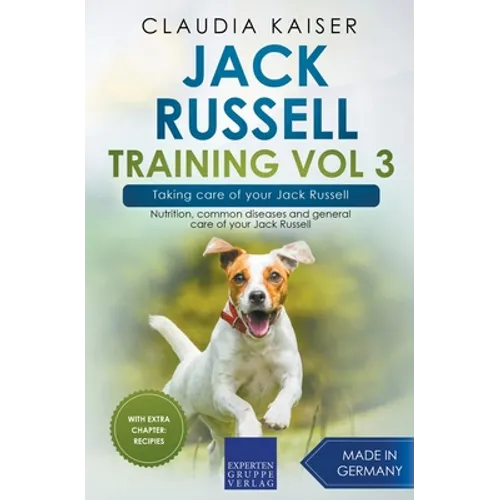 Jack Russell Training Vol 3 - Taking care of your Jack Russell: Nutrition, common diseases and general care of your Jack Russell - Paperback