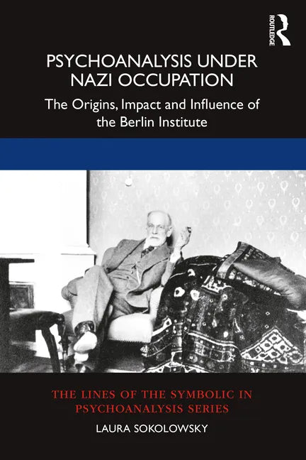 Psychoanalysis Under Nazi Occupation: The Origins, Impact and Influence of the Berlin Institute - Paperback