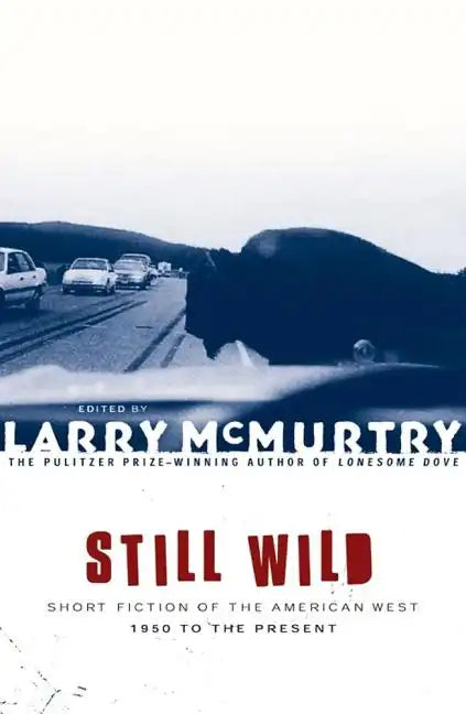 Still Wild: Short Fiction of the American West--1950 to the Present - Paperback