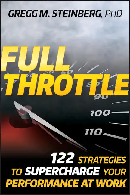 Full Throttle: 122 Strategies to Supercharge Your Performance at Work - Hardcover