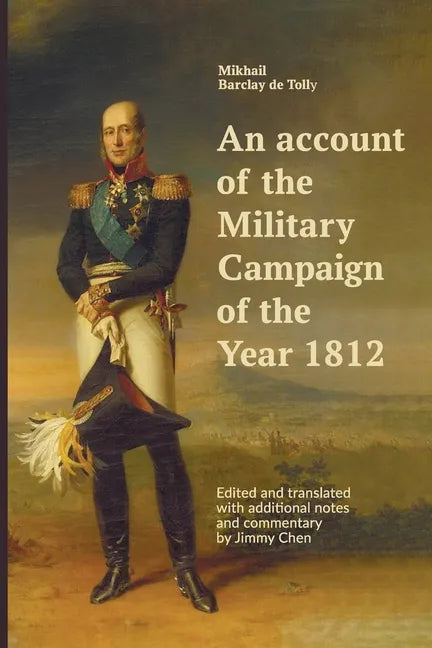 An account of the Military Campaign of the Year 1812: Edited and translated with additional notes and commentary by Jimmy Chen - Paperback