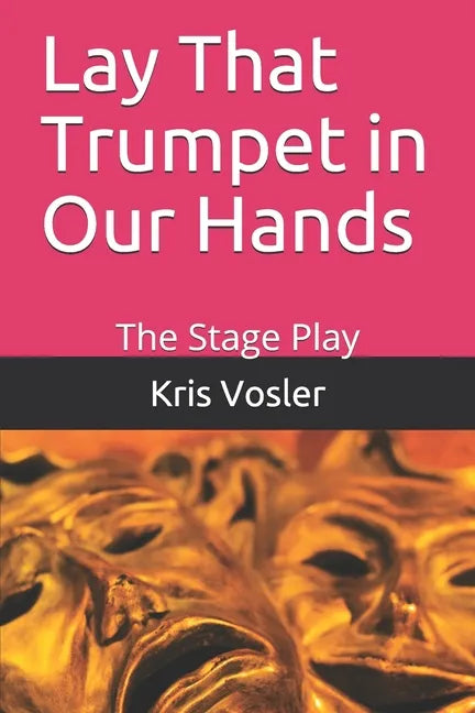 Lay That Trumpet in Our Hands: The Stage Play - Paperback