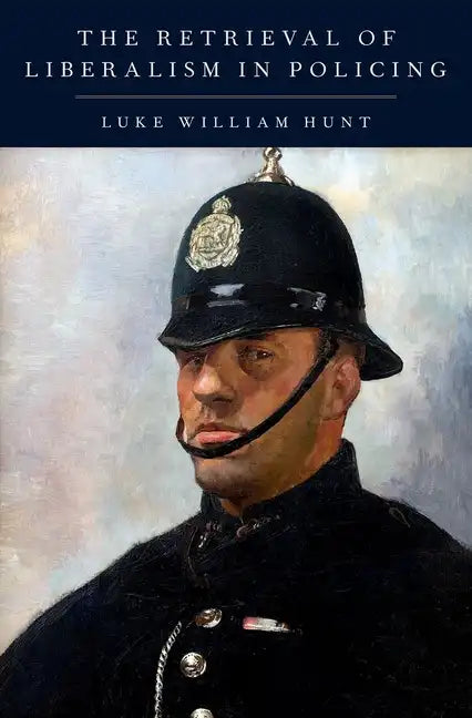 Retrieval of Liberalism in Policing - Hardcover