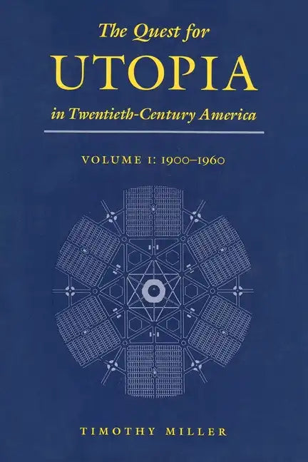 The Quest for Utopia in Twentieth-Century America: Volume I: 1900-1960 - Hardcover