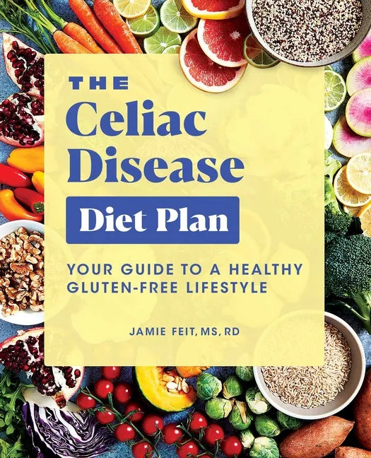 The Celiac Disease Diet Plan: Your Guide to a Healthy Gluten-Free Lifestyle - Paperback