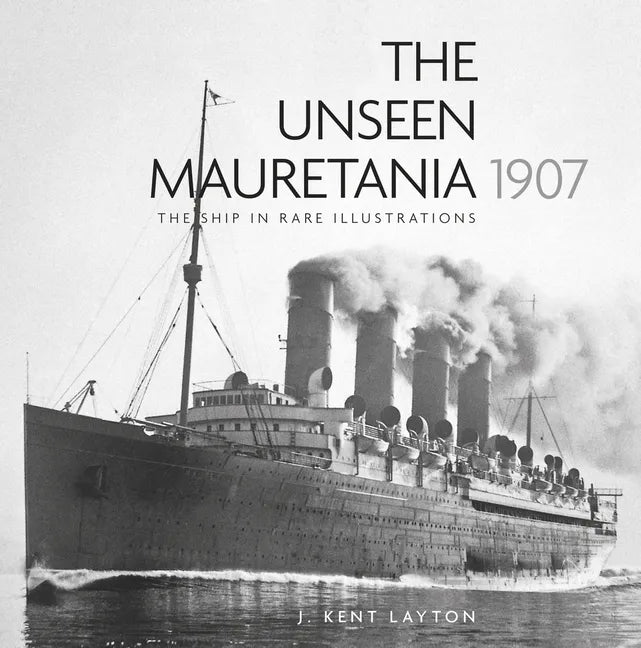 The Unseen Mauretania 1907: The Ship in Rare Illustrations - Paperback