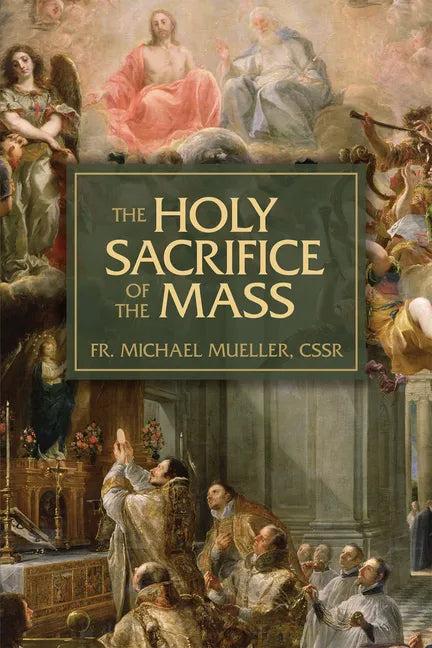 The Holy Sacrifice of the Mass: The Mystery of Christ's Love - Paperback