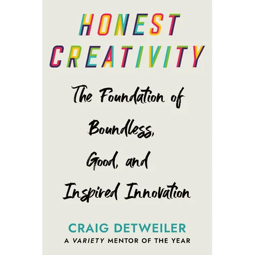 Honest Creativity: The Foundations of Boundless, Good, and Inspired Innovation - Hardcover