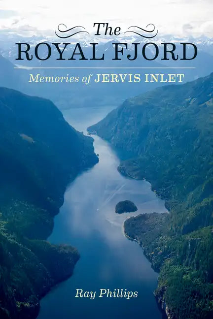 The Royal Fjord: Memories of Jervis Inlet - Paperback