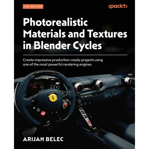 Photorealistic Materials and Textures in Blender Cycles - Fourth Edition: Create impressive production-ready projects using one of the most powerful r - Paperback