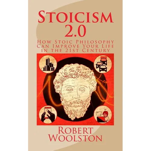 Stoicism 2.0: How Stoic Philosophy Can Improve Your Life in the 21st Century - Paperback