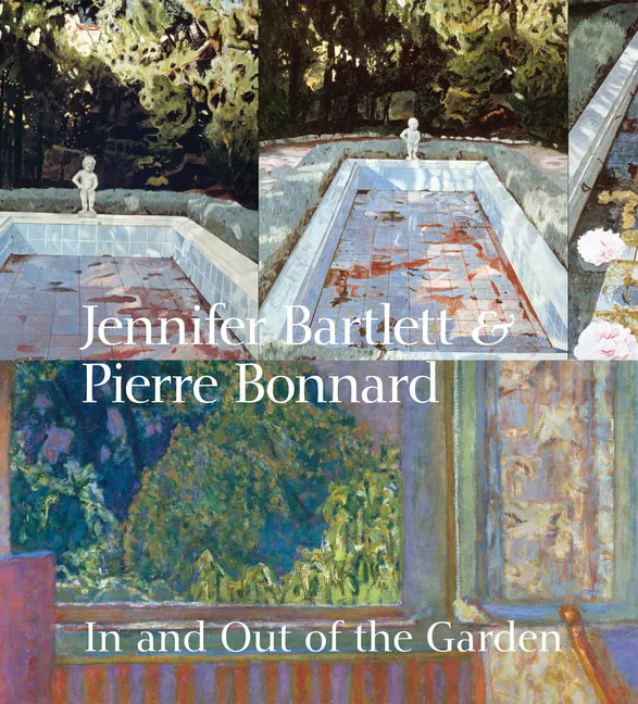 Jennifer Bartlett & Pierre Bonnard: In and Out of the Garden - Hardcover