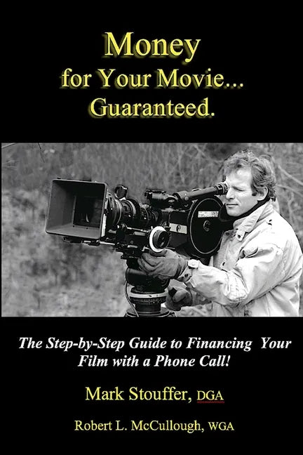 Money for Your Movie: Guaranteed: How to Finance Your Film with a Phone Call - Paperback