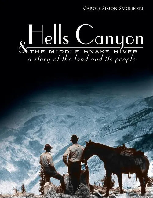 Hells Canyon and the Middle Snake River: A Story of the Land and Its People - Paperback