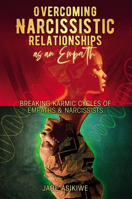Overcoming Narcissistic Relationships as an Empath: Breaking Karmic Cycles of Empaths & Narcissist - Paperback