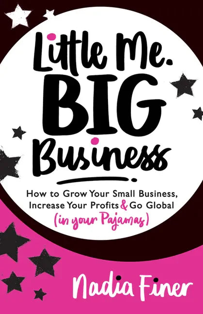Little Me Big Business: How to Grow Your Small Business, Increase Your Profits and Go Global (in Your Pajamas) - Paperback