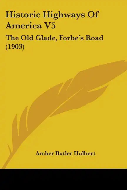 Historic Highways Of America V5: The Old Glade, Forbe's Road (1903) - Paperback
