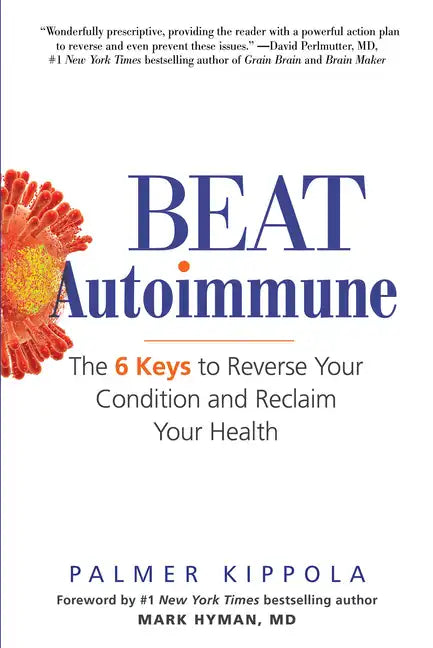 Beat Autoimmune: The 6 Keys to Reverse Your Condition and Reclaim Your Health - Paperback