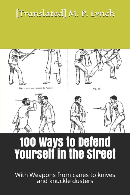 100 Ways to Defend Yourself in the Street: With Weapons from canes to knives and knuckle dusters - Paperback