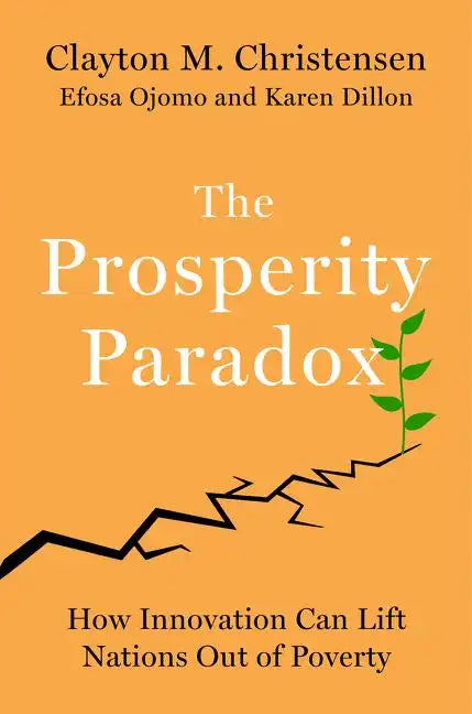 The Prosperity Paradox: How Innovation Can Lift Nations Out of Poverty - Hardcover