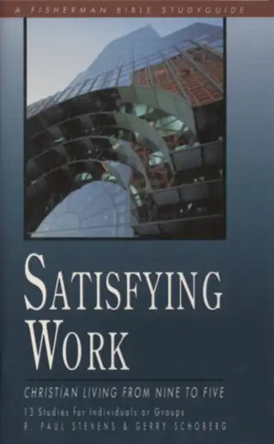 Satisfying Work: Christian Living from Nine to Five - Paperback