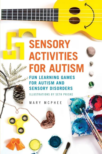Sensory Activities for Autism: Fun Learning Games for Autism and Sensory Disorders - Paperback