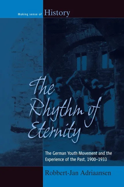The Rhythm of Eternity: The German Youth Movement and the Experience of the Past, 1900-1933 - Paperback