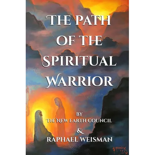 The Path of the Spiritual Warrior: The New Earth Council & Raphael Weisman - Paperback