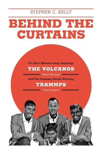 Behind The Curtains: with The VOLCANOS Storm Warning And The Grammy Award Winning TRAMMPS Disco Inferno - Paperback