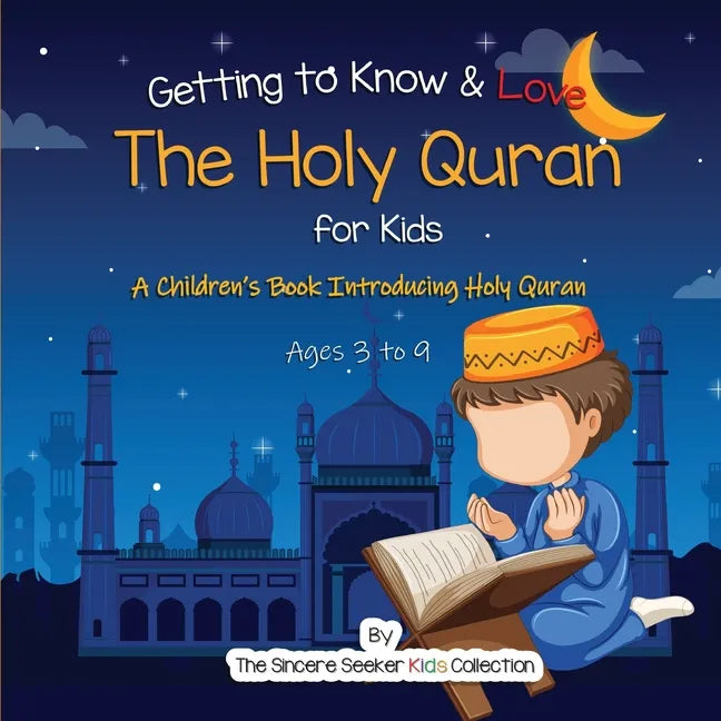 Getting to Know & Love the Holy Quran: A Children's Book Introducing the Holy Quran - Paperback