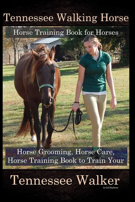 Tennessee Walking Horse, Horse Training Book for Horses, Horse Grooming, Horse Care, Horse Training Book to Train Your Tennessee Walker - Paperback