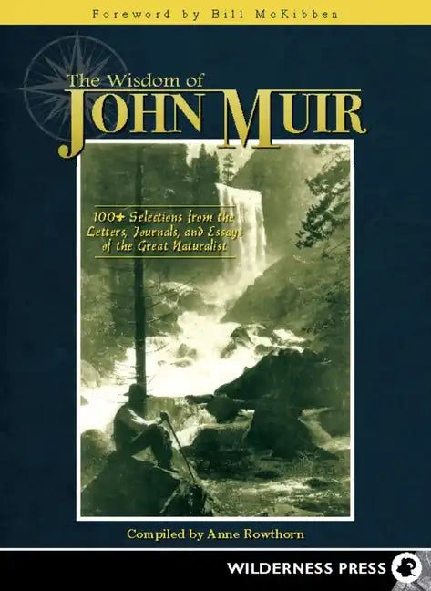 Wisdom of John Muir: 100+ Selections from the Letters, Journals, and Essays of the Great Naturalist - Hardcover
