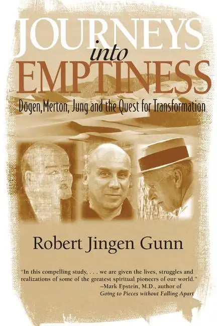Journeys Into Emptiness: Dogen, Merton, Jung and the Quest for Transformation - Paperback