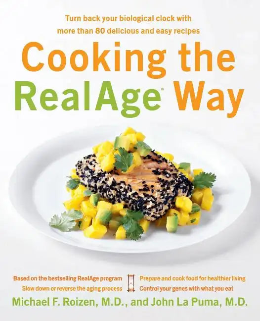 Cooking the RealAge Way: Turn Back Your Biological Clock with More Than 80 Delicious and Easy Recipes - Paperback