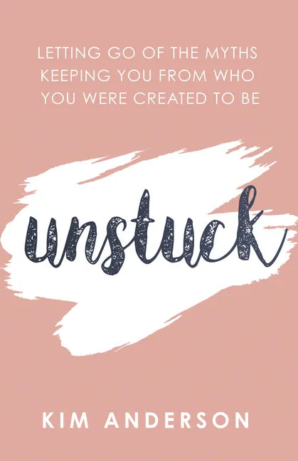 Unstuck: Letting Go of the Myths Keeping You from Who You Are Created to Be - Paperback