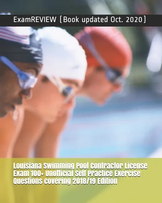 Louisiana Swimming Pool Contractor License Exam 100+ Unofficial Self Practice Exercise Questions covering 2018/19 Edition - Paperback