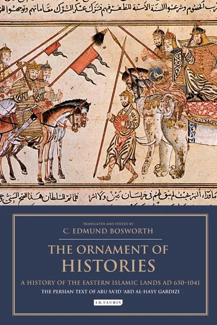 The Ornament of Histories: A History of the Eastern Islamic Lands AD 650-1041: The Persian Text of Abu Sa'id 'Abd al-Hayy Gardizi - Paperback