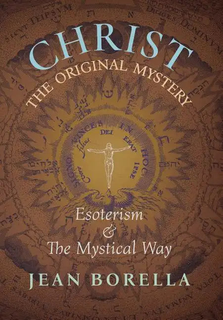 Christ the Original Mystery: Esoterism and the Mystical Way, With Special Reference to the Works of René Guénon - Hardcover