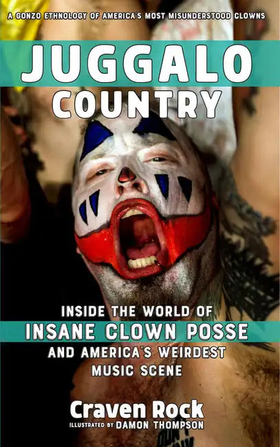 Juggalo Country: Inside the World of Insane Clown Posse and America's Weirdest Music Scene: Inside the World of Insane Clown Posse and America's Weird - Paperback