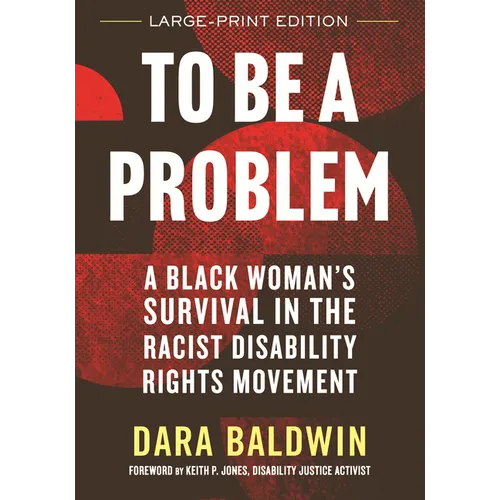 To Be a Problem (LARGE PRINT EDITION): A Black Woman's Survival in the Racist Disability Rights Movement - Paperback