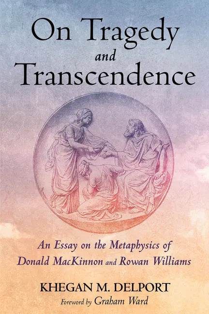 On Tragedy and Transcendence: An Essay on the Metaphysics of Donald MacKinnon and Rowan Williams - Hardcover