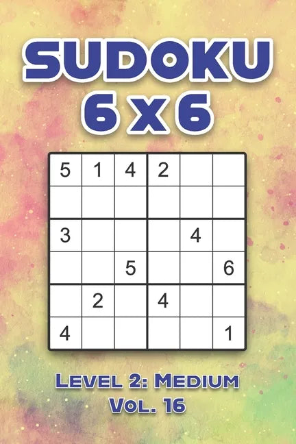 Sudoku 6 x 6 Level 2: Medium Vol. 16: Play Sudoku 6x6 Grid With Solutions Medium Level Volumes 1-40 Sudoku Cross Sums Variation Travel Paper Logic Gam - Paperback