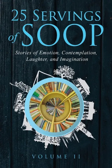 25 Servings of SOOP Volume II: Stories of Emotion, Contemplation, Laughter and Imagination - Paperback