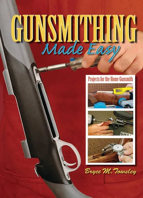 Gunsmithing Made Easy: Projects for the Home Gunsmith - Hardcover