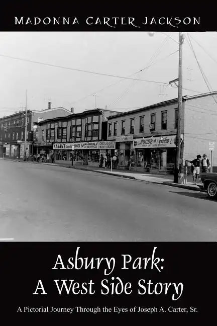 Asbury Park: A West Side Story - A Pictorial Journey Through the Eyes of Joseph A. Carter, Sr - Paperback